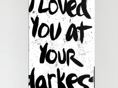 I loved you at your darkest