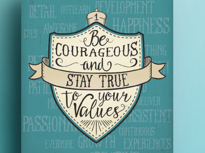 1. Be Courageous and stay true to your values. company enthusiasm ethics goals team team work values values.
