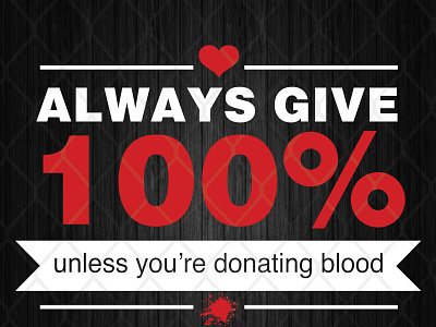 Always Give 100% Unless Youre Donating Blood Funny Novelty donating blood novelty