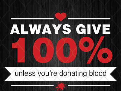 Always Give 100% Unless Youre Donating Blood Funny Novelty