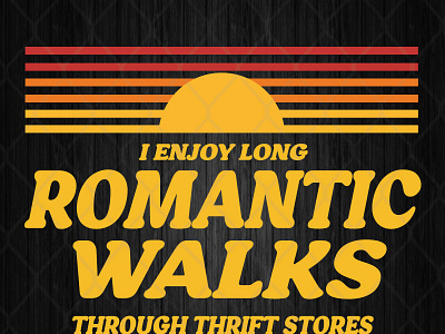 I Love Long Romantic Walks Through Thrift Stores
