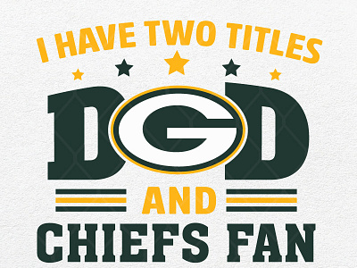 I Have Two Titles Dad And Green Bay Packers Fan And I Rock Them