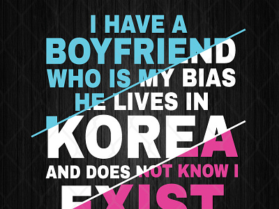 I Have A Boyfriend Who Is My Bias He Lives In Korea