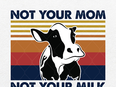 Not Your Mom Not Your Milk Cow Vintage