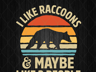 I Like Raccoons And Maybe Like 3 People