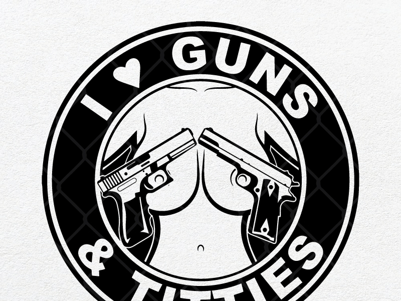 I Love Guns Titties by SVG Prints on Dribbble