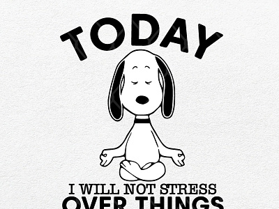Snoopy Yoga Today I Will Not Stress Over Things I Can't Control