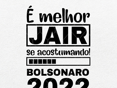 Bolsonaro Presidente 2022 – E Melhor Jair Se Acostumando