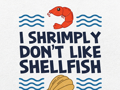 I Shrimply Don’t Like Shellfish