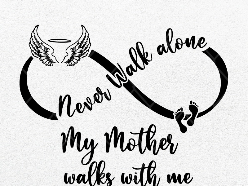 Never Walk Alone My Mother Walks With Me by SVG Prints on Dribbble