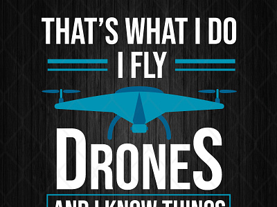 I Fly Drones And I Know Things
