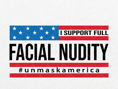 I Support Full Facial Nudity Unmask America