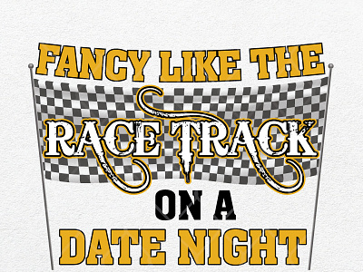 Fancy Like the Race Track on a Date Night