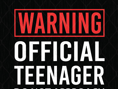 Warning Official Teenager Do Not Approach official teenager warning