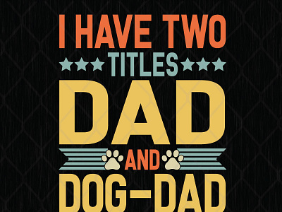 I Have Two Titles Dad And Dog Dad And I Rock Them Both graphic design