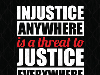 Injustice Anywhere Is A Threat To Justice Everywhere svg png graphic design