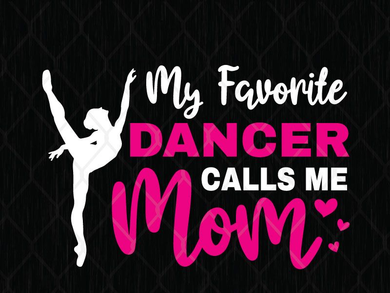 My Favorite Dancer Calls Me Mom svg png dxf eps by SVG Prints on Dribbble