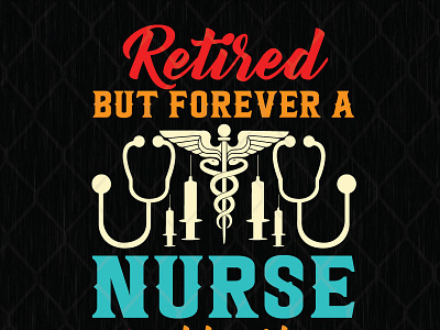 Retired But Forever A Nurse At Heart svg png dxf eps graphic design