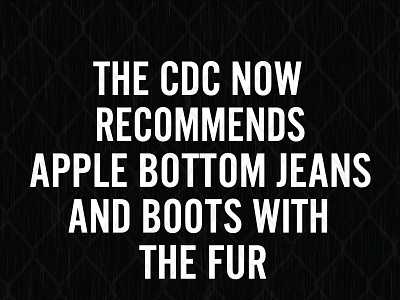 The CDC Now Recommends Apple Bottom Jeans And Boots With The Fur