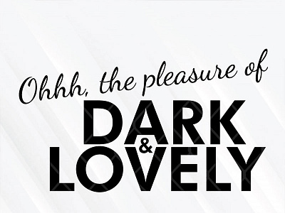 The Pleasure Of Dark And Lovely