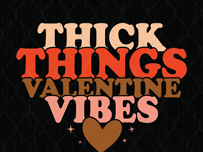 Thick Things Valentine Vibes graphic design