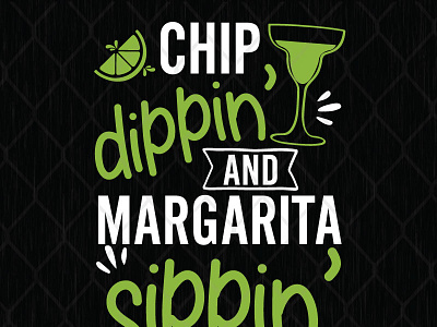 Chip Dippin And Margarita Sippin chip dippin sippin
