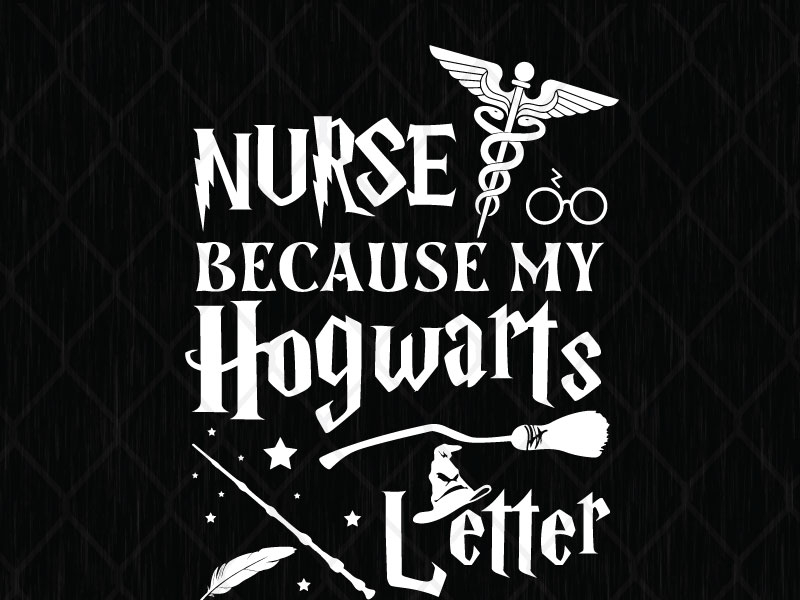 Nurse Because My Hogwarts Letter Never Came by SVG Prints on Dribbble