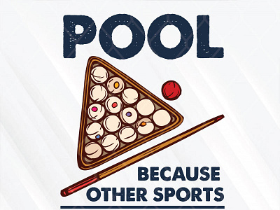 Pool Because Other Sports Only Require One Ball because pool sports