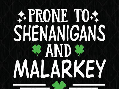 Prone To Shenanigans And Malarkey luck prone to st patricks day