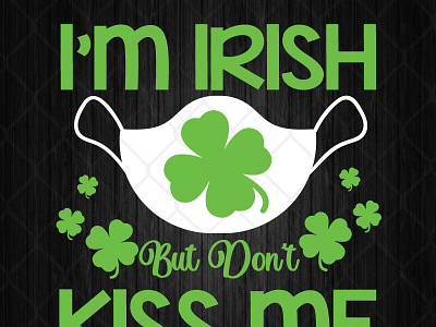 I'm Irish But Don't Kiss Me irish kiss me patricks day