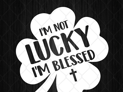 I’m Not Lucky I’m Blessed Christian blessed christian lucky