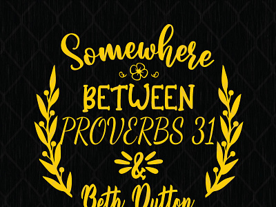 Somewhere Between Proverbs 31 And Beth Dutton beth dutton design graphic design illustration