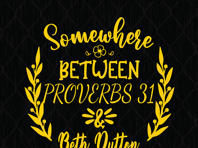 Somewhere Between Proverbs 31 And Beth Dutton