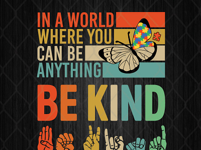 In A World Where You Can Be Anything Be Kind Butterfly Autism autism butterfly design graphic design illustration