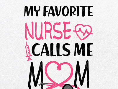 My Favorite Nurse Calls Me Mom design graphic design illustration mom nurse quotes