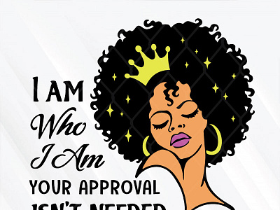 I Am Who I Am Your Approval Isn't Needed Black Girl approval black girl needed
