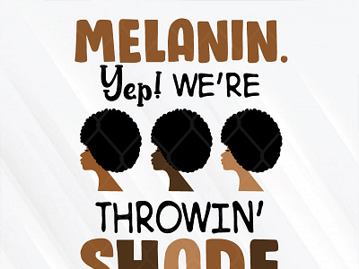Melanin Yep We’re Throwing Shade melanin shade throwing yep