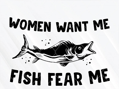Women Want Me Fish Fear Me fear fish women