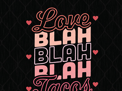 Love Blah Blah Blah Tacos blah design graphic design illustration love tacos
