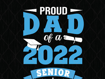 Proud Dad Of A 2022 Senior svg png dxf eps design father fathers day graphic design illustration