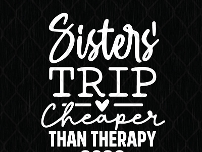 Sister Trip Cheaper Than Therapy 2022 svg png dxf eps design graphic design illustration sister