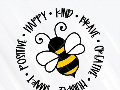 Bee Happy Kind Brave Creative Humble Smart Positive svg png dxf bee design graphic design illustration