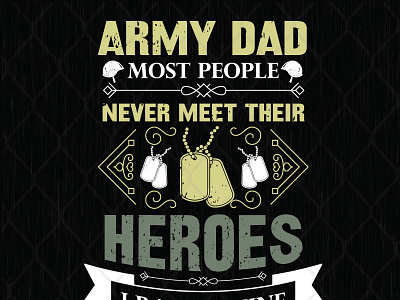 Army Dad Most People Never Meet Their Heroes I Raised Mine