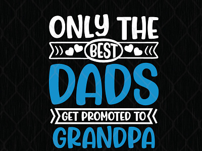 Only The Best Dads Get Promoted To Grandpa design fathers day fathers day gifts graphic design illustration