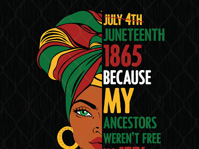 Juneteenth 1865 Because My Ancestors Weren't Free In 1776 black live matter design graphic design illustration juneteenth