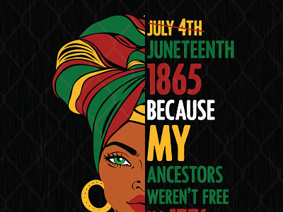 Juneteenth 1865 Because My Ancestors Weren't Free In 1776