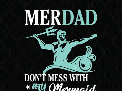 Merdad Don't Mess With My Mermaid design fathers day graphic design illustration merdad