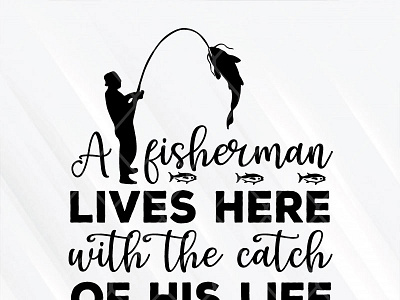 A Fisherman Lives Here With The Catch Of His Life design fishing graphic design illustration