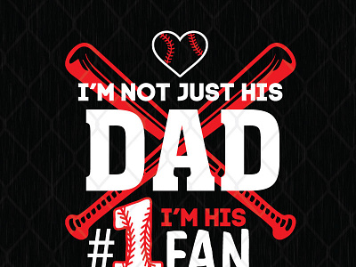 Baseball I’m Not Just His Dad I’m His 1 Fan baseball design fathers day graphic design illustration