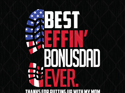 Best Effin Bonusdad Ever Thanks For Putting Up With My Mom design fathers day graphic design illustration